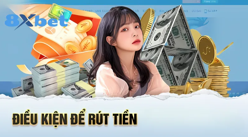 Nhà cái 8xbet có quy định cụ thể về giao dịch rút tiền