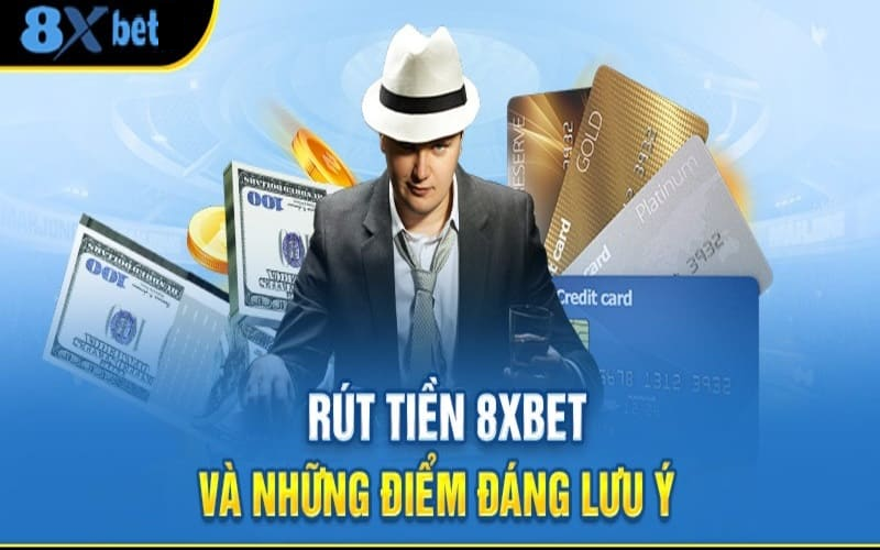 Lưu ý khi tham gia rút tiền ở 8xbet 